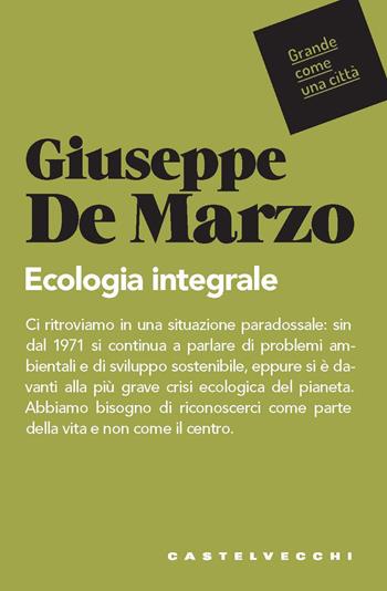 Ecologia integrale - Giuseppe De Marzo - Libro Castelvecchi 2021, Grande come una città | Libraccio.it