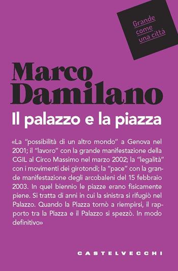 Il palazzo e la piazza - Marco Damilano - Libro Castelvecchi 2020, Grande come una città | Libraccio.it