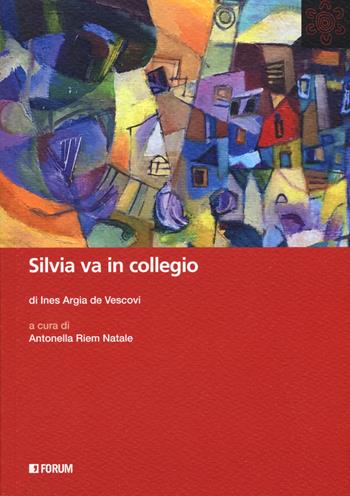 Silvia va in collegio - Ines Argia De Vescovi - Libro Forum Edizioni 2018, All | Libraccio.it