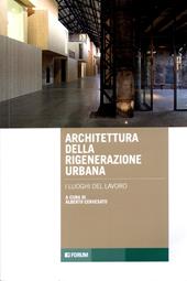 Architettura rigenerazione. Luoghi del lavoro