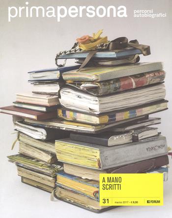 Primapersona. Percorsi autobiografici (2017). Vol. 31: A mano scritti (marzo)  - Libro Forum Edizioni 2018 | Libraccio.it