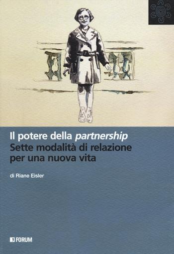 Il potere della partnership. Sette modalità di relazione per una nuova vita - Riane Eisler - Libro Forum Edizioni 2018, All | Libraccio.it
