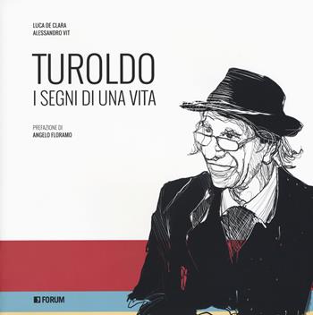 Turoldo. I segni di una vita - Luca De Clara, Alessandro Vit - Libro Forum Edizioni 2018 | Libraccio.it