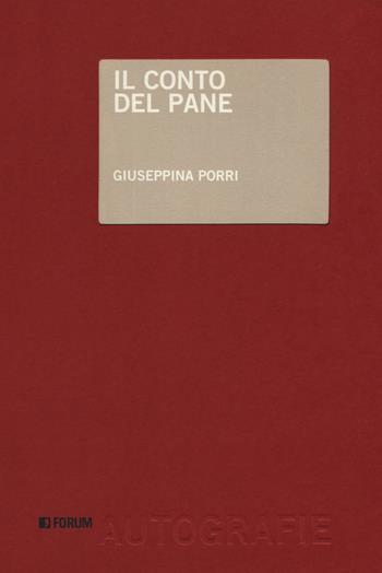 Il conto del pane - Giuseppina Porri - Libro Forum Edizioni 2018, Autografie | Libraccio.it