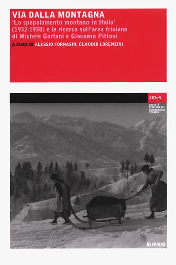 Via dalla montagna. «Lo spopolamento montano in Italia» (1932-1938) e la ricerca sull'area friulana di Michele Gortani e Giacomo Pittoni - Claudio Lorenzini - Libro Forum Edizioni 2020, Società italiana di demografia storica | Libraccio.it