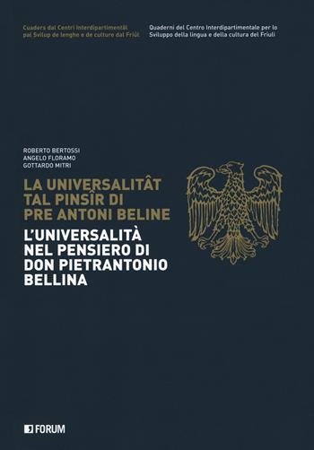 L' universalità nel pensiero di Don Pietrantonio Bellina - Roberto Bertossi, Angelo Floramo, Gottardo Mitri - Libro Forum Edizioni 2018, Quaderni Centro ric.lingua e cult. Friuli | Libraccio.it