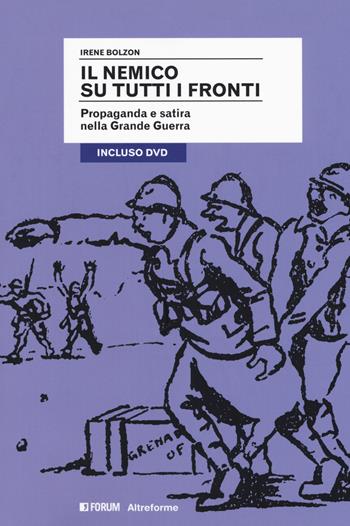 Il nemico su tutti i fronti. Propaganda e satira nella Grande Guerra. Con DVD video - Irene Bolzon - Libro Forum Edizioni 2018 | Libraccio.it