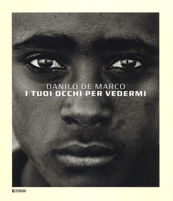 I tuoi occhi per vedermi. Ediz. illustrata - Danilo De Marco - Libro Forum Edizioni 2018 | Libraccio.it