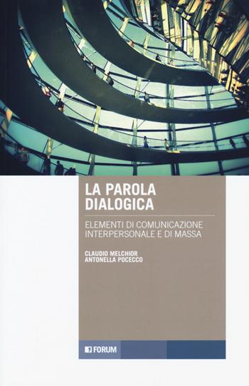 La parola dialogica. Elementi di comunicazione interpersonale e di massa - Claudio Melchior, Antonella Pocecco - Libro Forum Edizioni 2019, Tracce. Itinerari di ricerca | Libraccio.it