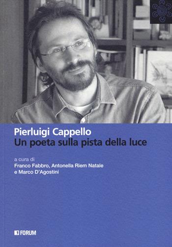 Pierluigi Cappello. Un poeta sulla pista della luce  - Libro Forum Edizioni 2019, All | Libraccio.it