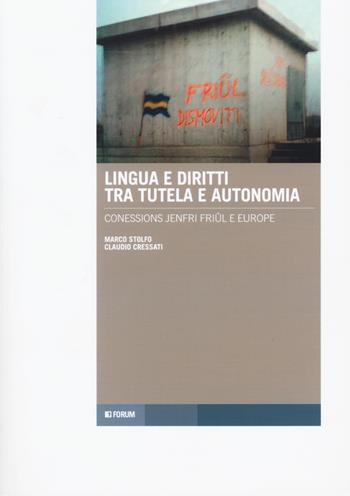 Lingua e diritti tra tutela e autonomia. Connessions jenfri Friûl e Europe. Testo italiano e friulano - Marco Stolfo, Claudio Cressati - Libro Forum Edizioni 2020, Tracce. Itinerari di ricerca | Libraccio.it