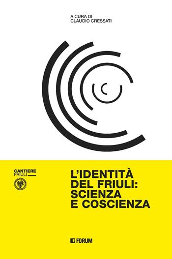 L' identità del Friuli: scienza e coscienza - Claudio Cressati - Libro Forum Edizioni 2021, Cantiere Friuli | Libraccio.it