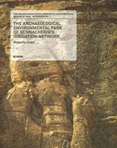 Italian archaeological mission to the kurdistan region of Iraq. Monographs. Vol. 1: archaeological environmental park of Sennacherib's irrigation network, The.