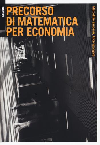 Precorso di matematica per economia - Marcellino Gaudenzi, Alice Spangaro - Libro Forum Edizioni 2019 | Libraccio.it