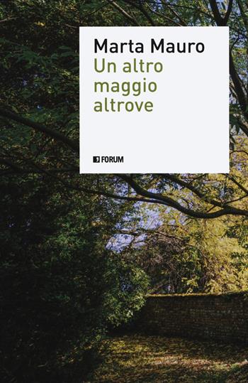 Un altro maggio altrove - Marta Mauro - Libro Forum Edizioni 2019 | Libraccio.it