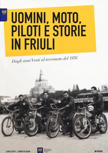 Uomini, moto, piloti e storie in Friuli. Dagli anni Venti al terremoto del 1976. Ediz. italiana e inglese - Leone Cecotti, Giorgio Scialino - Libro Forum Edizioni 2020 | Libraccio.it