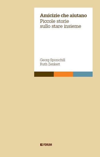 Amicizie che aiutano. Piccole storie sullo stare insieme - Georg Sporschill, Ruth Zenkert - Libro Forum Edizioni 2020, Quaderni di Aperture | Libraccio.it