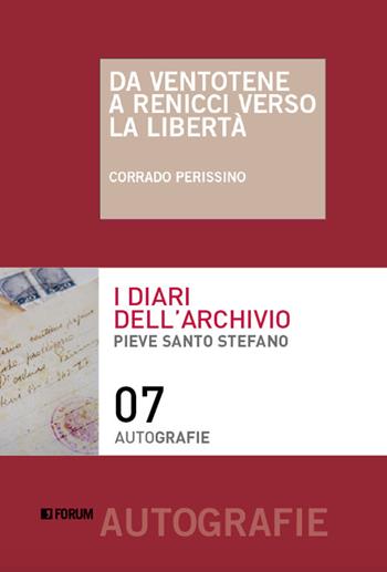 Da Ventotene a Renicci verso la libertà - Corrado Perissino - Libro Forum Edizioni 2020, Autografie | Libraccio.it