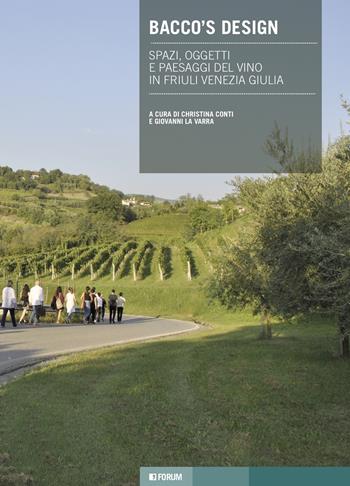 Bacco's design. Spazi, oggetti e paesaggi del vino in Friuli Venezia Giulia - Giovanni La Varra - Libro Forum Edizioni 2020, Tracce. Itinerari di ricerca | Libraccio.it