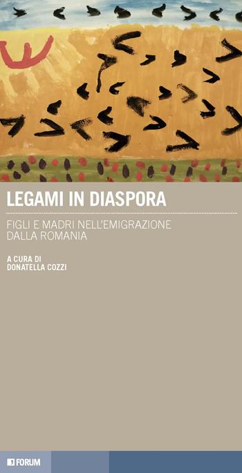 Legami in diaspora. Figli e madri nell'emigrazione dalla Romania  - Libro Forum Edizioni 2020, Tracce. Itinerari di ricerca | Libraccio.it