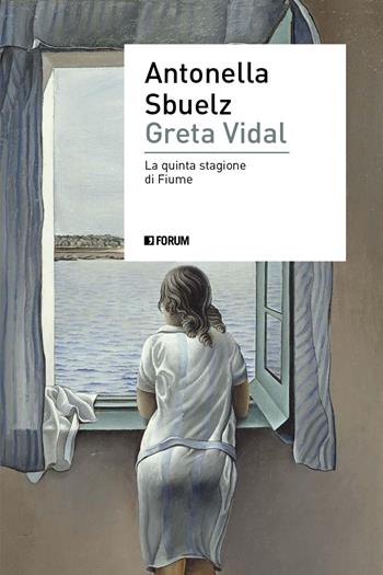 Greta Vidal. Una storia di passioni nella Fiume di D'Annunzio - Antonella Sbuelz - Libro Forum Edizioni 2020, (S)confini | Libraccio.it