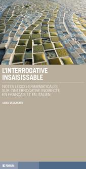 L'interrogative insaisissable. Notes lexico-grammaticales sur l’interrogative indirecte en français et en italien