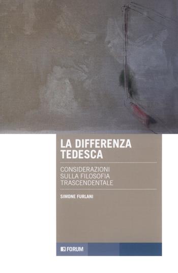 La differenza tedesca. Considerazioni sulla filosofia trascendentale - Simone Furlani - Libro Forum Edizioni 2020 | Libraccio.it