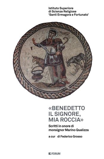 «Benedetto il Signore, mia roccia». Scritti in onore di monsignor Marino Gualizza  - Libro Forum Edizioni 2020 | Libraccio.it