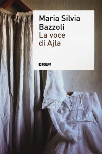 La voce di Ajla - Maria Silvia Bazzoli - Libro Forum Edizioni 2020, (S)confini | Libraccio.it