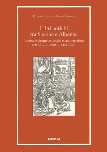 Libri antichi tra Savona e Albenga. Inventari cinquecenteschi e catalogazione dei fondi di due diocesi liguri - Romilda Saggini, Paolo Ramagli - Libro Forum Edizioni 2021, Libri e biblioteche | Libraccio.it