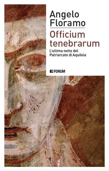 Officium tenebrarum. L'ultima notte del Patriarcato di Aquileia - Angelo Floramo - Libro Forum Edizioni 2021, (S)confini | Libraccio.it