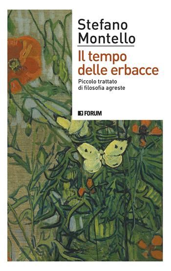 Il tempo delle erbacce. Piccolo trattato di filosofia agreste - Stefano Montello - Libro Forum Edizioni 2021, (S)confini | Libraccio.it