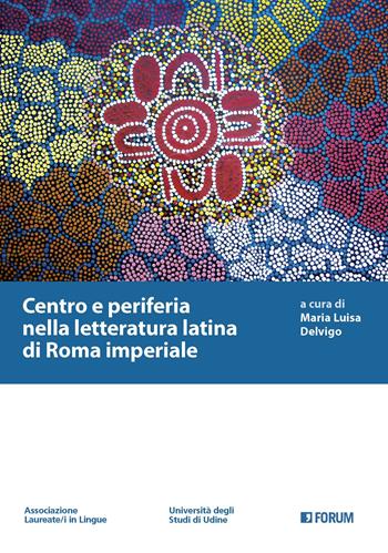Centro e periferia nella letteratura latina di Roma imperiale  - Libro Forum Edizioni 2021, Lingue antiche e moderne. Strumenti | Libraccio.it