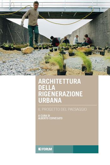 Architettura rigenerazione. Il progetto del paesaggio - Alberto Cervesato - Libro Forum Edizioni 2026, Tracce. Itinerari di ricerca | Libraccio.it