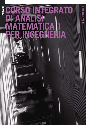Corso integrato di analisi matematica 1 per ingegneria - Lorenzo Freddi - Libro Forum Edizioni 2021 | Libraccio.it