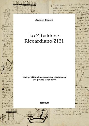 Lo zibaldone Riccardiano 2161. Una pratica di mercatura veneziana del primo Trecento - Andrea Bocchi - Libro Forum Edizioni 2021 | Libraccio.it