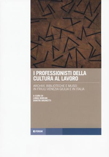 I professionisti della cultura al lavoro. Archivi, biblioteche e musei in Friuli Venezia Giulia e in Italia  - Libro Forum Edizioni 2022, Tracce. Itinerari di ricerca | Libraccio.it