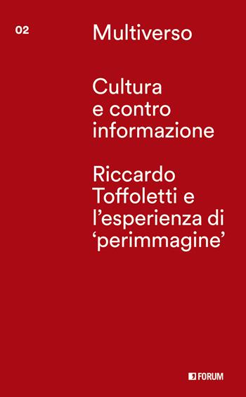 Cultura e controinformazione. Riccardo Toffoletti e l'esperienze di «perimmagine»  - Libro Forum Edizioni 2022, Multiverso. Incrocio dei saperi | Libraccio.it