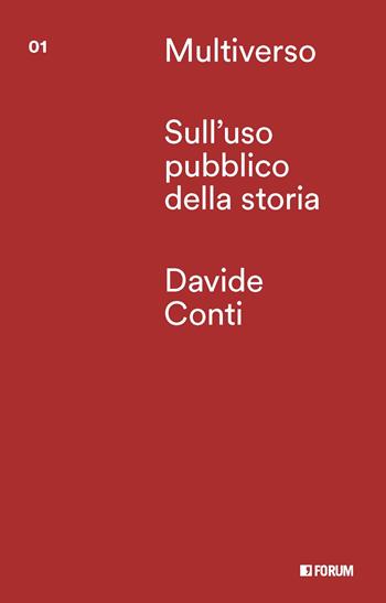 Sull'uso pubblico della storia - Davide Conti, Andrea Lucatello - Libro Forum Edizioni 2022, Multiverso. Incrocio dei saperi | Libraccio.it