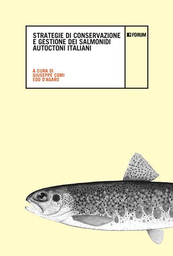 Strategie di conservazione e gestione dei salmonidi autoctoni italiani  - Libro Forum Edizioni 2022 | Libraccio.it