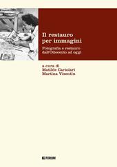 Il restauro per immagini. Fotografia e restauro dall'Ottocento ad oggi