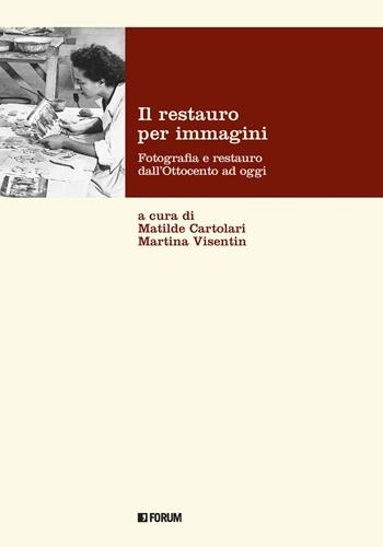 Il restauro per immagini. Fotografia e restauro dall'Ottocento ad oggi  - Libro Forum Edizioni 2022 | Libraccio.it