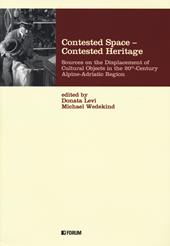 Contested space-contested heritage. Sources on the displacement of cultural objects in the 20th century Alpine-Adriatic region