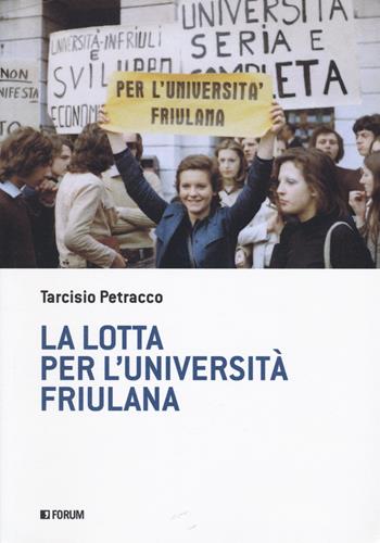 La lotta per l'università friulana - Tarcisio Petracco - Libro Forum Edizioni 2022 | Libraccio.it
