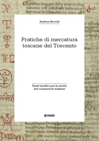Pratiche di mercatura toscane del Trecento - Andrea Bocchi - Libro Forum Edizioni 2023, Storia. Problemi persone documenti | Libraccio.it