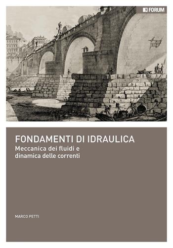 Fondamenti di idraulica. Meccanica dei fluidi e dinamica delle correnti - Marco Petti - Libro Forum Edizioni 2022 | Libraccio.it
