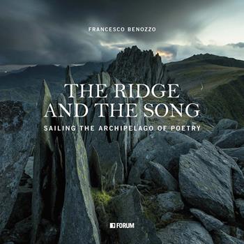 The ridge and the song. Sailing the archipelago of poetry - Francesco Benozzo - Libro Forum Edizioni 2023 | Libraccio.it