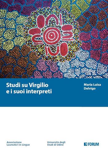 Studi su Virgilio e i suoi interpreti - Maria Luisa Delvigo - Libro Forum Edizioni 2023, Lingue antiche e moderne. Strumenti | Libraccio.it