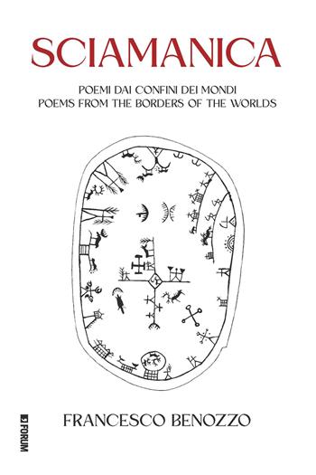 Sciamanica. Poemi dai confini dei mondi-Poems from the borders of the worlds. Ediz. italiana e inglese - Francesco Benozzo - Libro Forum Edizioni 2023, All | Libraccio.it
