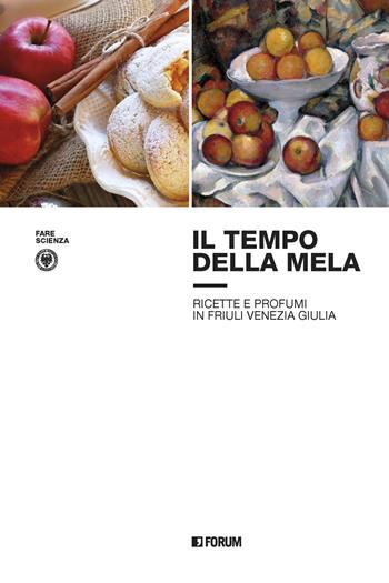 Il tempo della mela: ricette e profumi in Friuli Venezia Giulia  - Libro Forum Edizioni 2023 | Libraccio.it